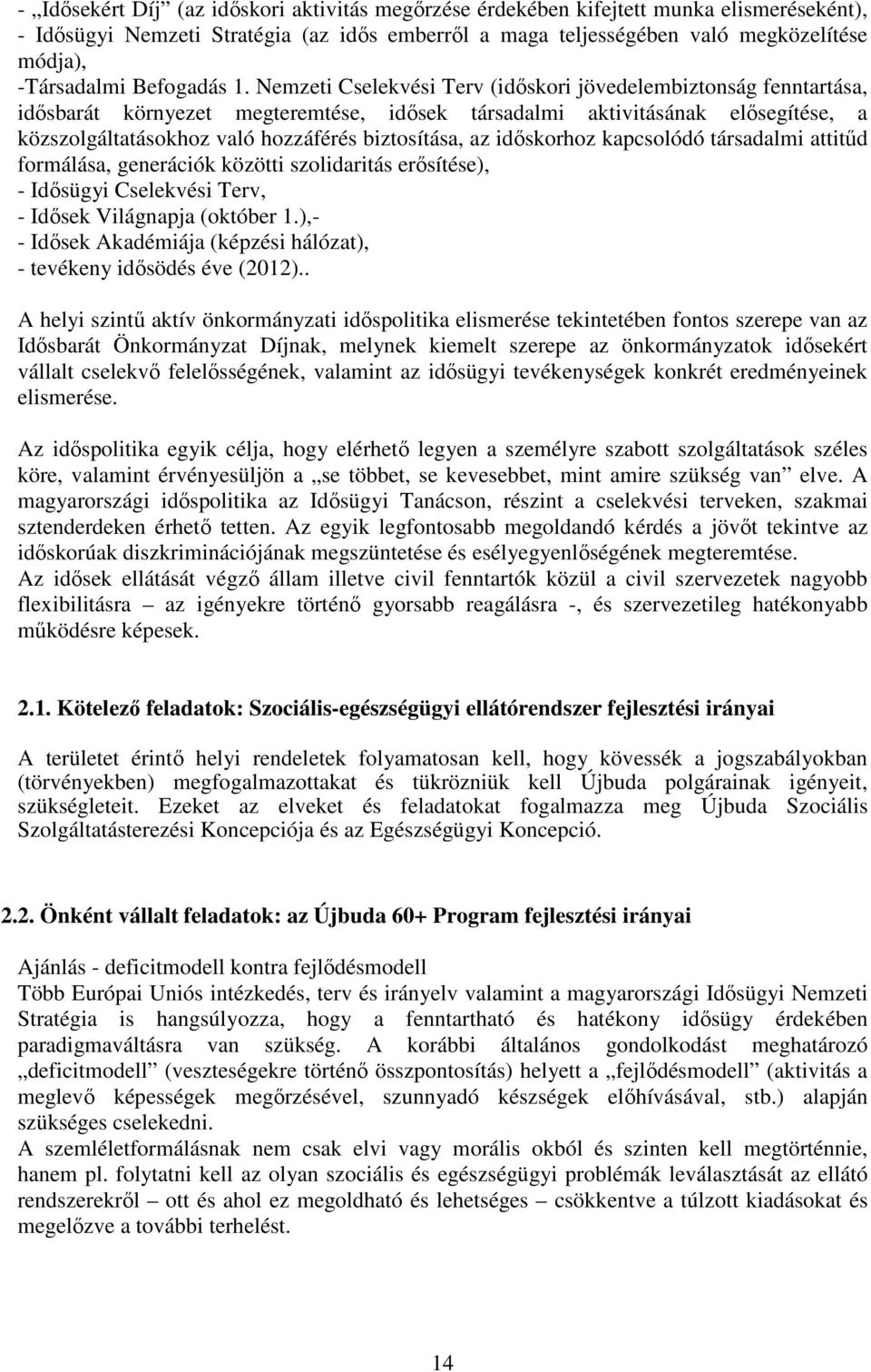 Nemzeti Cselekvési Terv (időskori jövedelembiztonság fenntartása, idősbarát környezet megteremtése, idősek társadalmi aktivitásának elősegítése, a közszolgáltatásokhoz való hozzáférés biztosítása, az