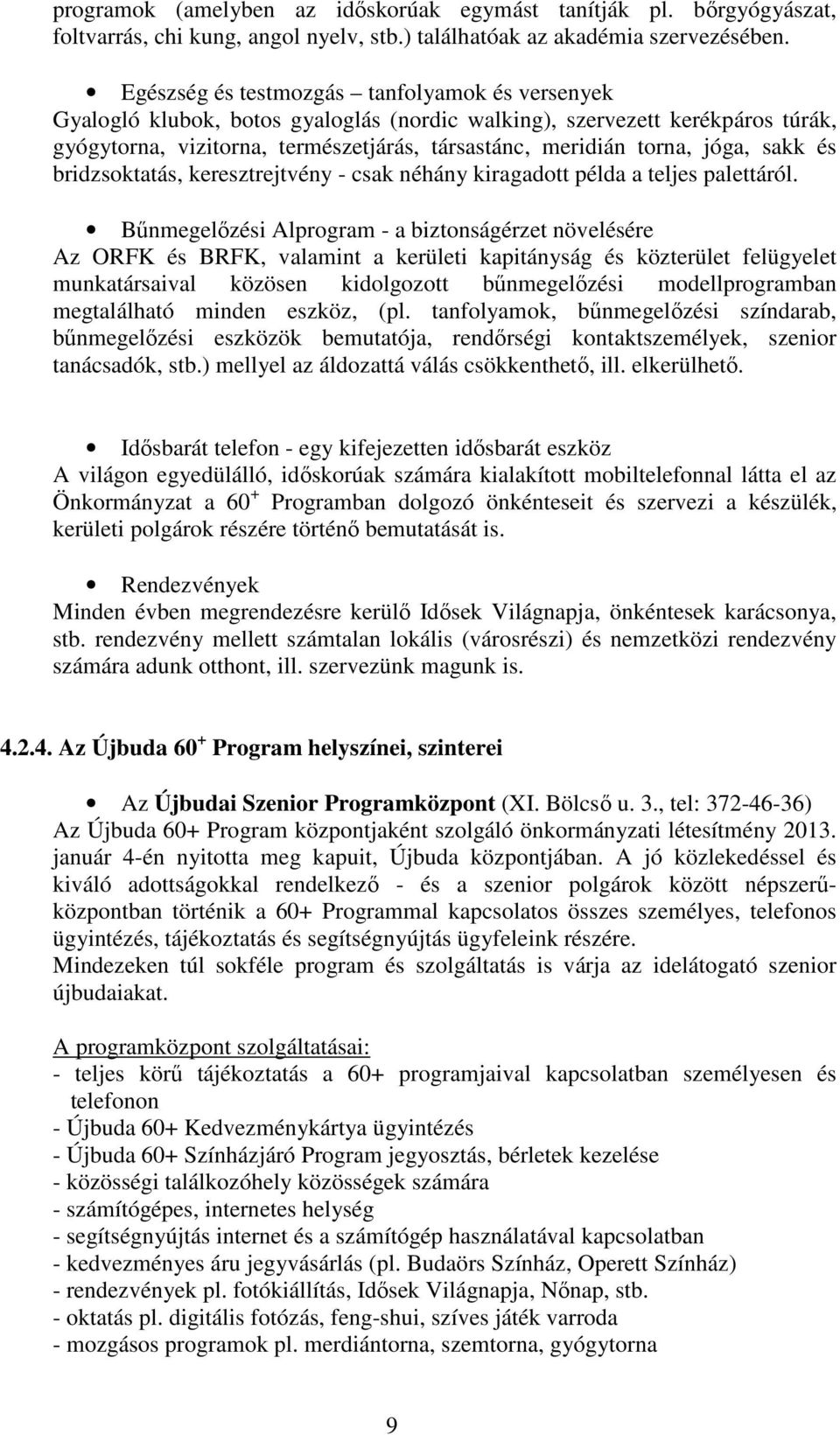 jóga, sakk és bridzsoktatás, keresztrejtvény - csak néhány kiragadott példa a teljes palettáról.