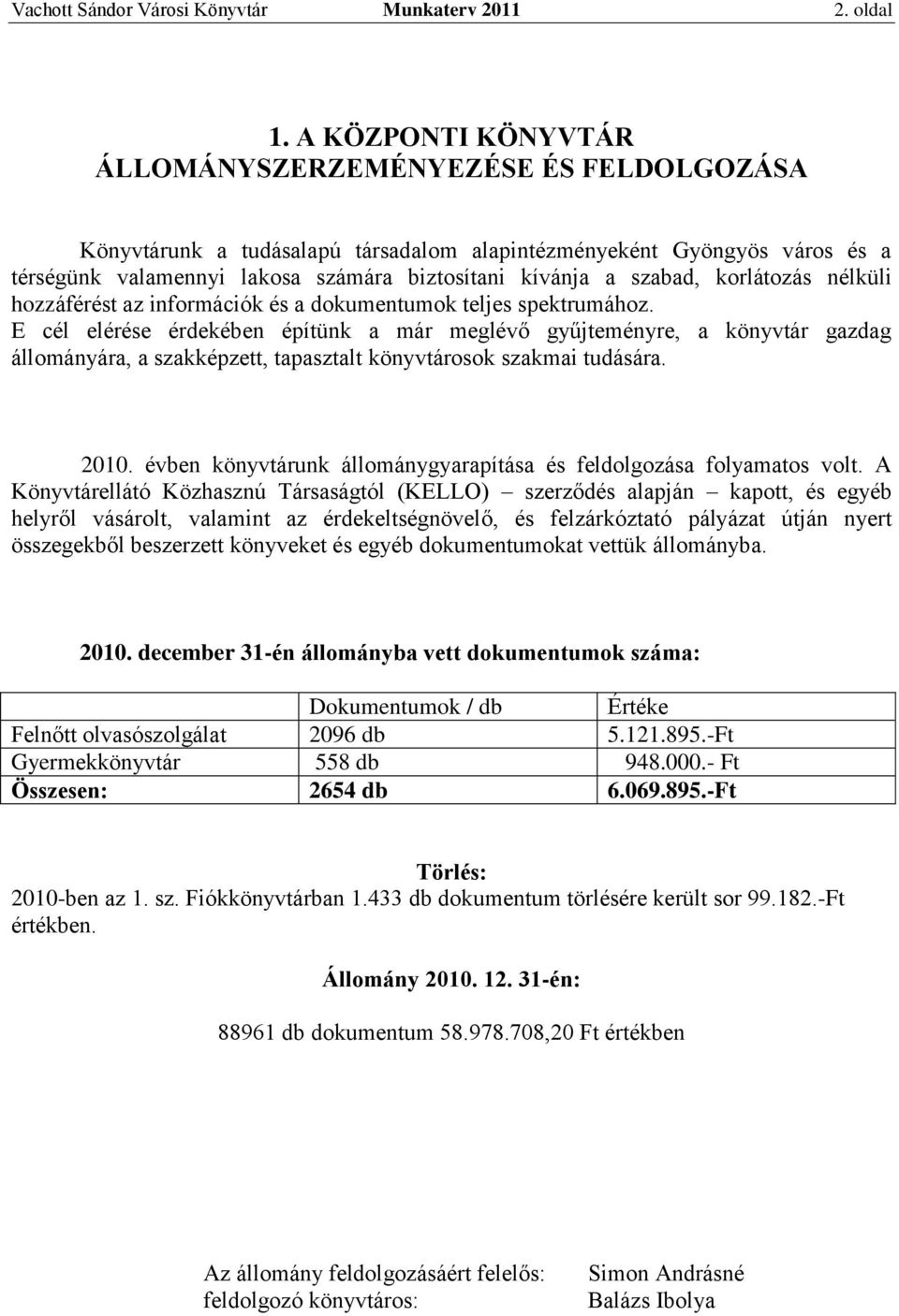 szabad, korlátozás nélküli hozzáférést az információk és a dokumentumok teljes spektrumához.