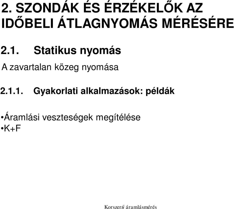 Statikus nyomás A zavartalan közeg nyomása 2.