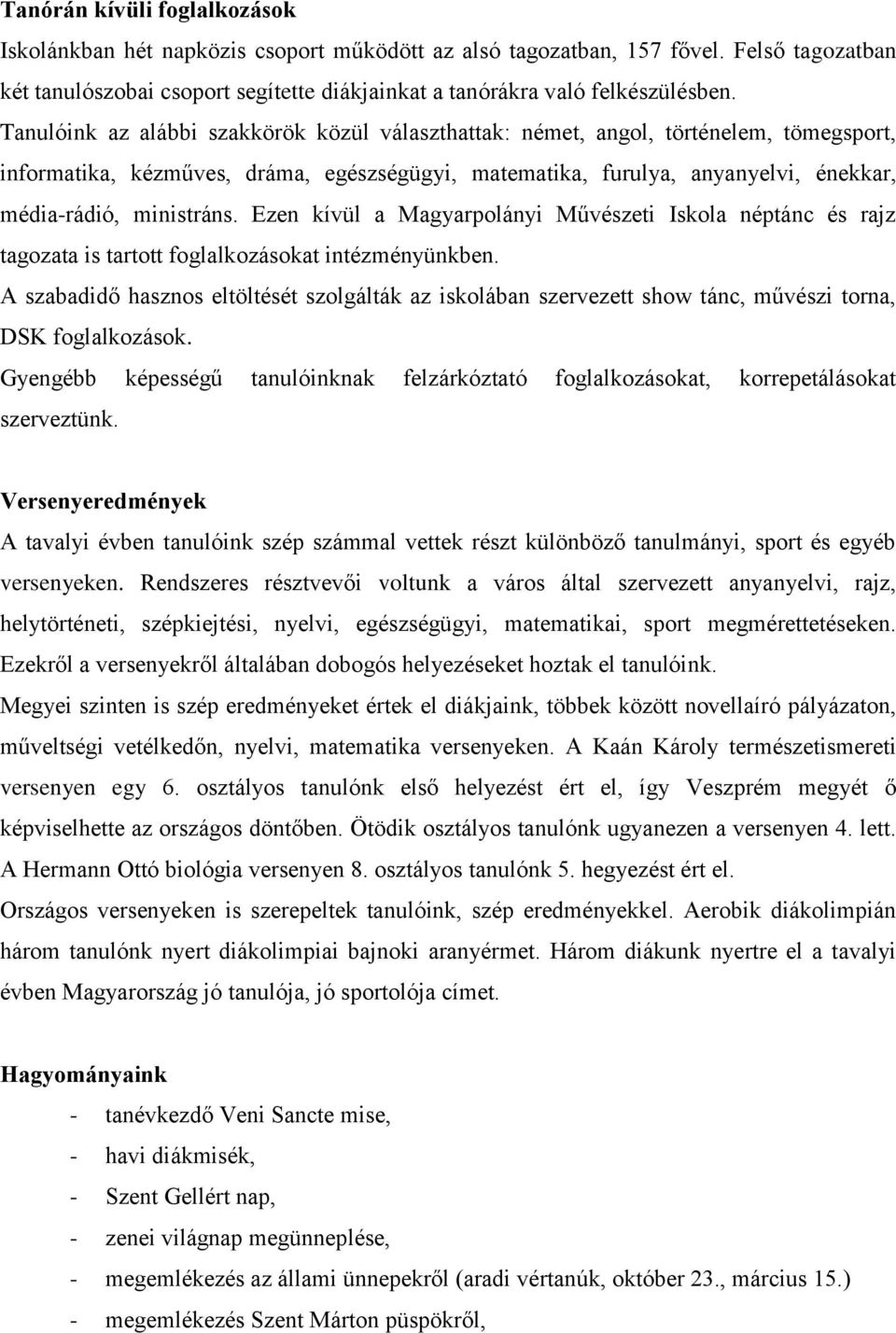 Ezen kívül a Magyarpolányi Művészeti Iskola néptánc és rajz tagozata is tartott foglalkozásokat intézményünkben.