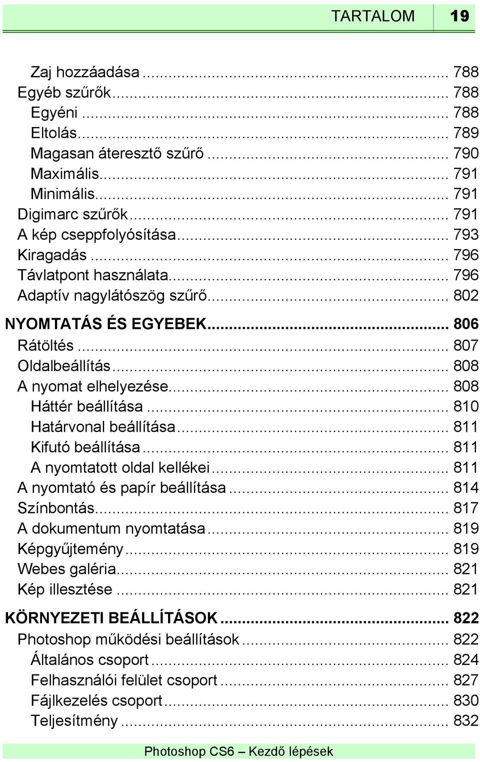 .. 810 Határvonal beállítása... 811 Kifutó beállítása... 811 A nyomtatott oldal kellékei... 811 A nyomtató és papír beállítása... 814 Színbontás... 817 A dokumentum nyomtatása... 819 Képgyűjtemény.