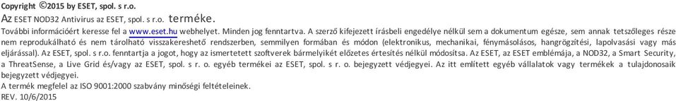 (elektronikus, mechanikai, fénymásolásos, hangrögzítési, lapolvasási vagy más eljárással). Az ESET, spol. s r.o. fenntartja a jogot, hogy az ismertetett szoftverek bármelyikét előzetes értesítés nélkül módosítsa.