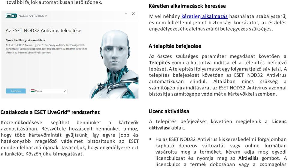 szükséges. A telepítés befejezése Az összes szükséges paraméter megadását követően a Telepítés gombra kattintva indítsa el a telepítés befejező lépését.