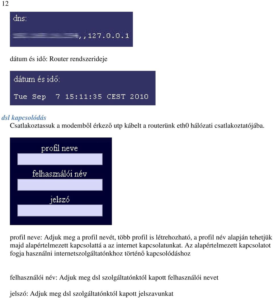 profil neve: Adjuk meg a profil nevét, több profil is létrehozható, a profil név alapján tehetjük majd alapértelmezett kapcsolattá a