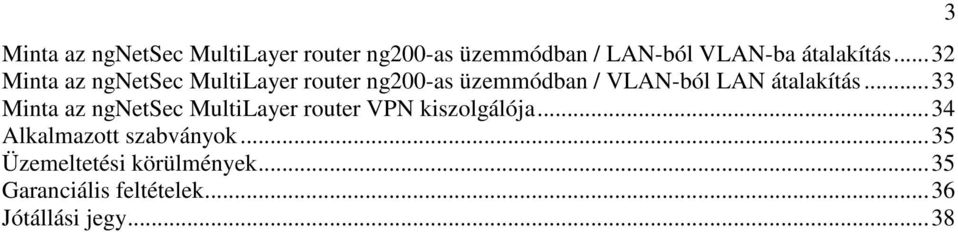 ..33 Minta az ngnetsec MultiLayer router VPN kiszolgálója...34 Alkalmazott szabványok.
