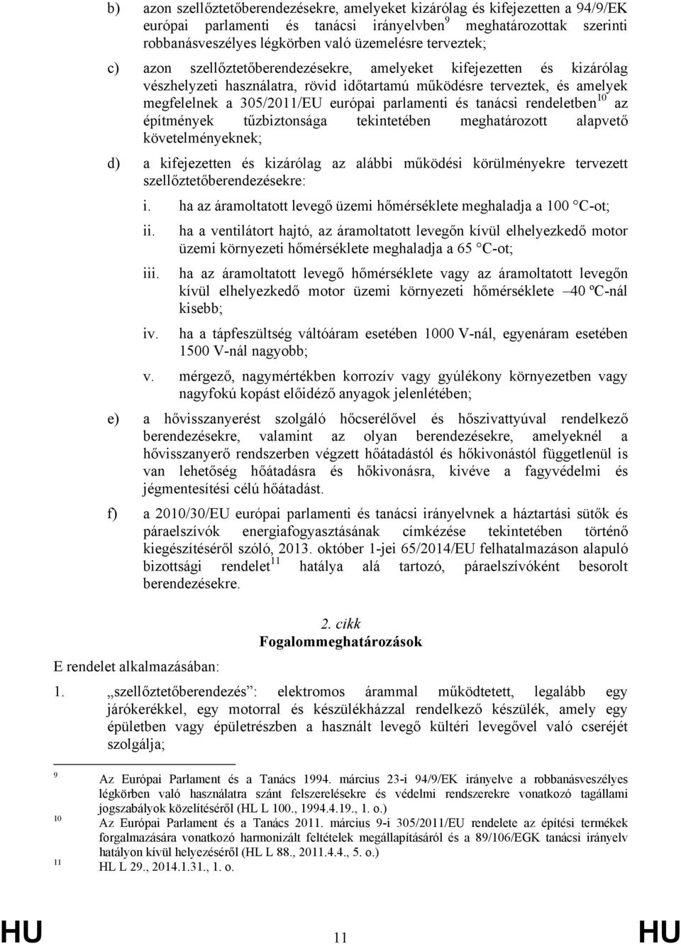 parlamenti és tanácsi rendeletben 10 az építmények tűzbiztonsága tekintetében meghatározott alapvető követelményeknek; d) a kifejezetten és kizárólag az alábbi működési körülményekre tervezett