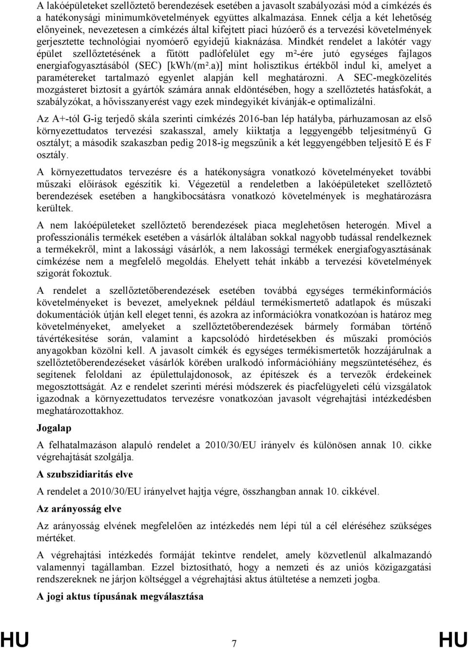 Mindkét rendelet a lakótér vagy épület szellőztetésének a fűtött padlófelület egy m²-ére jutó egységes fajlagos energiafogyasztásából (SEC) [kwh/(m².