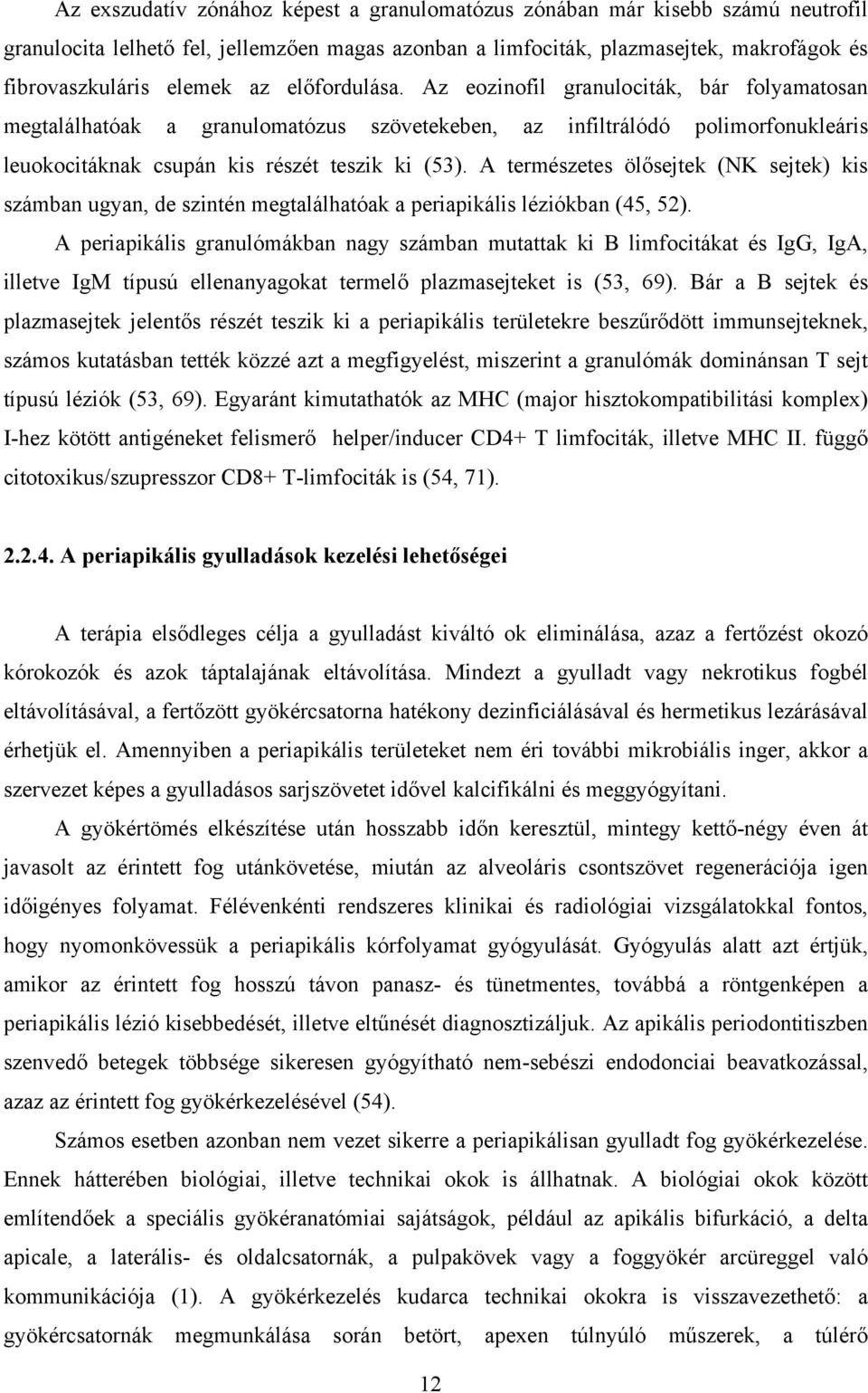 A természetes ölősejtek (NK sejtek) kis számban ugyan, de szintén megtalálhatóak a periapikális léziókban (45, 52).