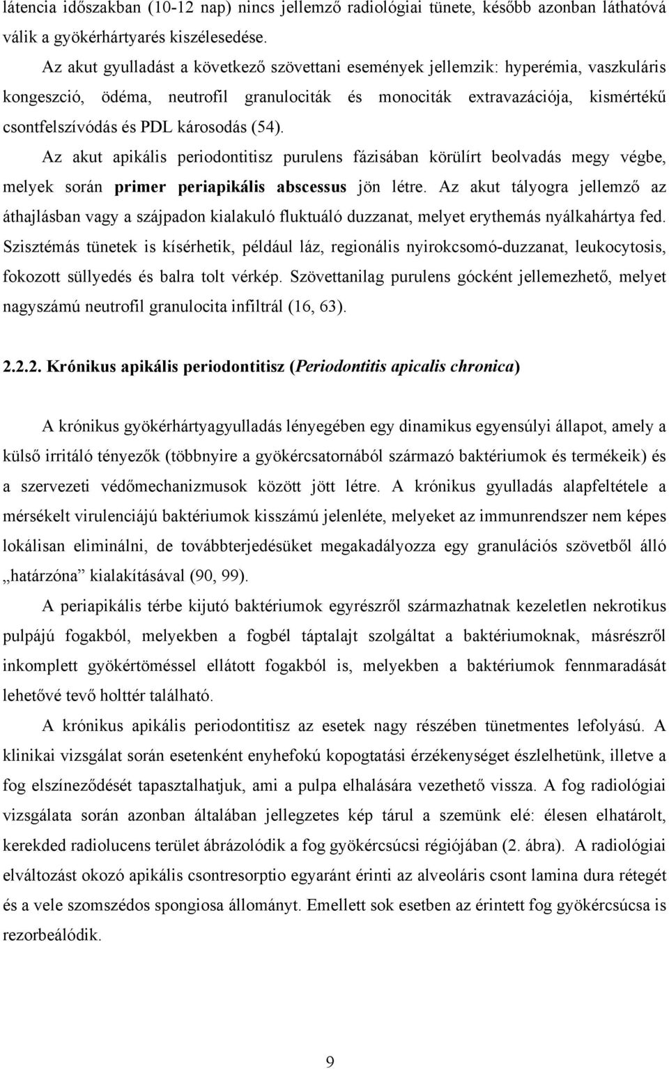 károsodás (54). Az akut apikális periodontitisz purulens fázisában körülírt beolvadás megy végbe, melyek során primer periapikális abscessus jön létre.