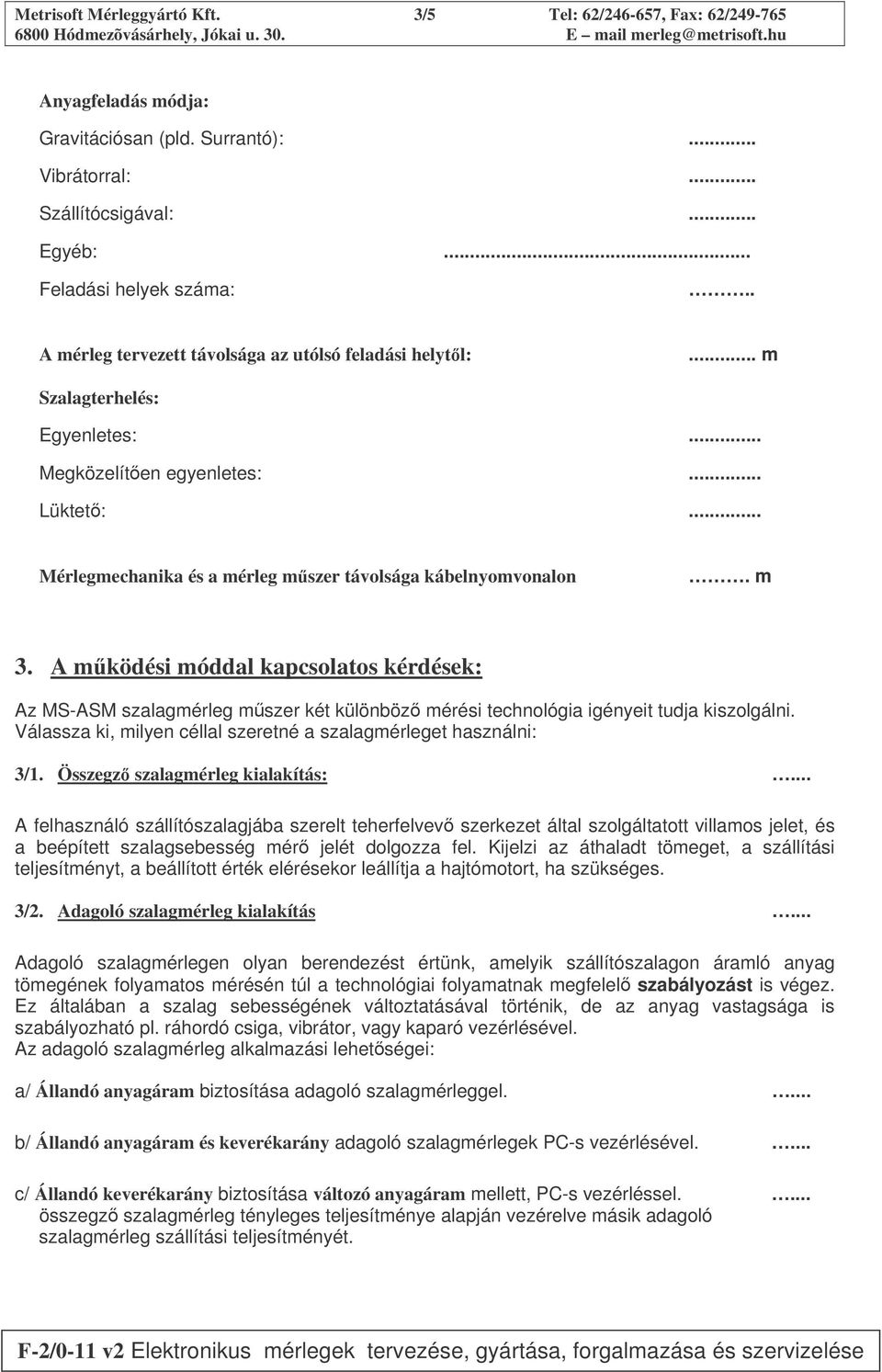 A mködési móddal kapcsolatos kérdések: Az MS-ASM szalagmérleg mszer két különböz mérési technológia igényeit tudja kiszolgálni. Válassza ki, milyen céllal szeretné a szalagmérleget használni: 3/1.