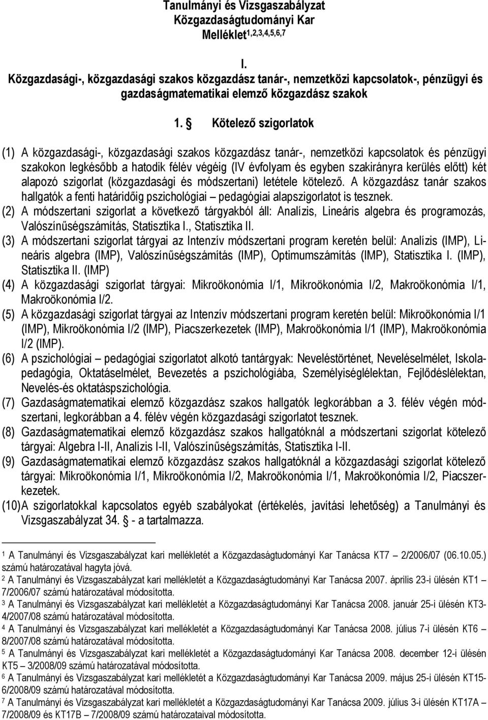 Kötelező szigorlatok (1) A közgazdasági-, közgazdasági szakos közgazdász tanár-, nemzetközi kapcsolatok és pénzügyi szakokon legkésőbb a hatodik félév végéig (IV évfolyam és egyben szakirányra