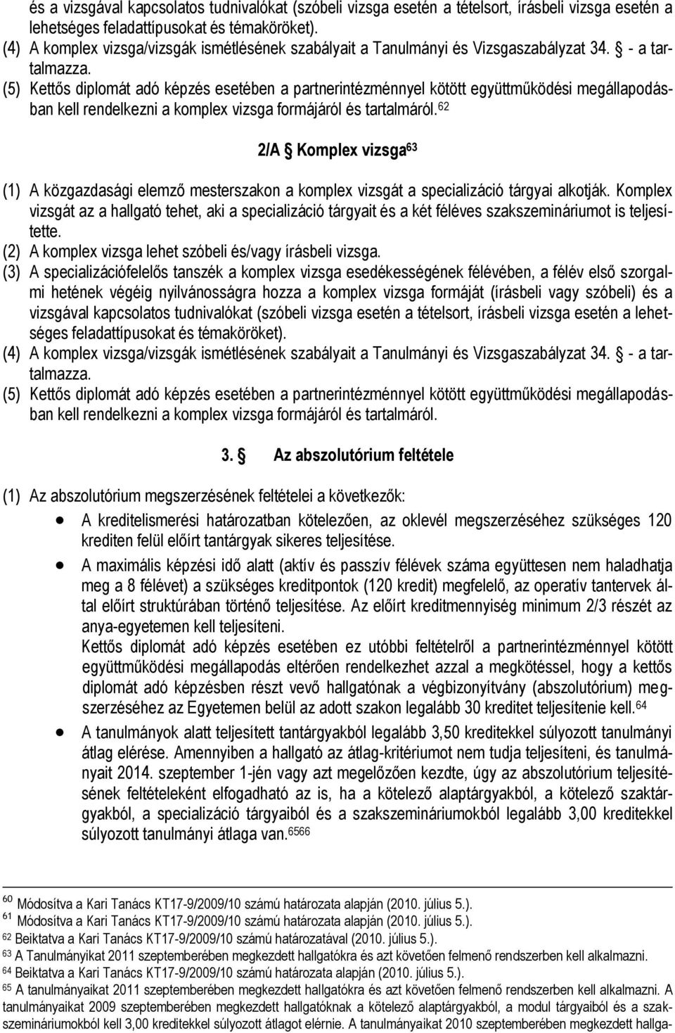 (5) Kettős diplomát adó képzés esetében a partnerintézménnyel kötött együttműködési megállapodásban kell rendelkezni a komplex vizsga formájáról és tartalmáról.