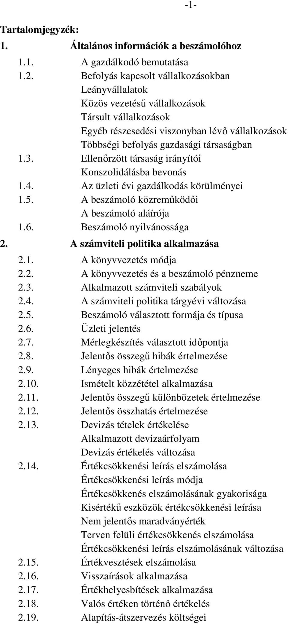 Ellenőrzött társaság irányítói Konszolidálásba bevonás 1.4. Az üzleti évi gazdálkodás körülményei 1.5. A beszámoló közreműködői A beszámoló aláírója 1.6. Beszámoló nyilvánossága 2.