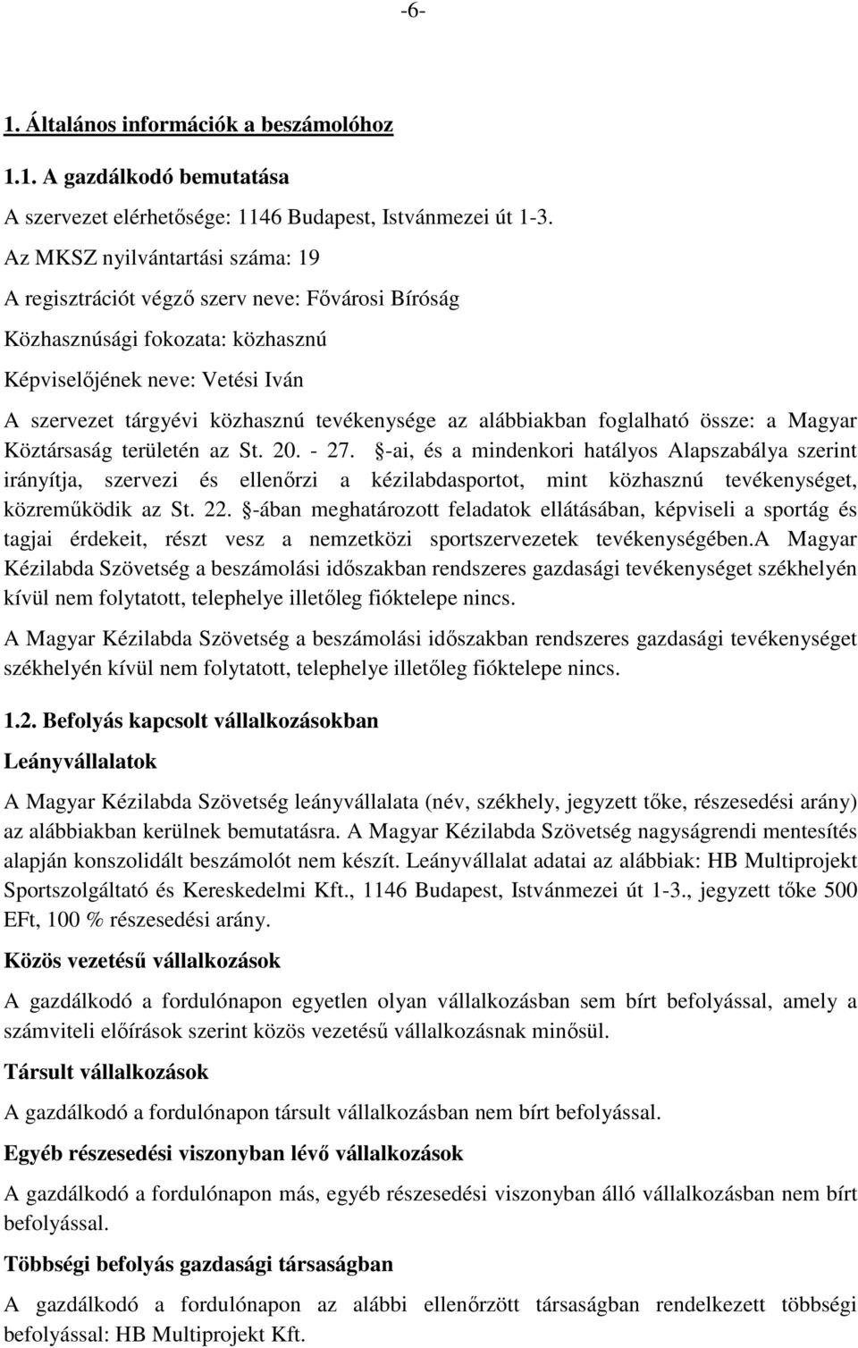 alábbiakban foglalható össze: a Magyar Köztársaság területén az St. 20. - 27.