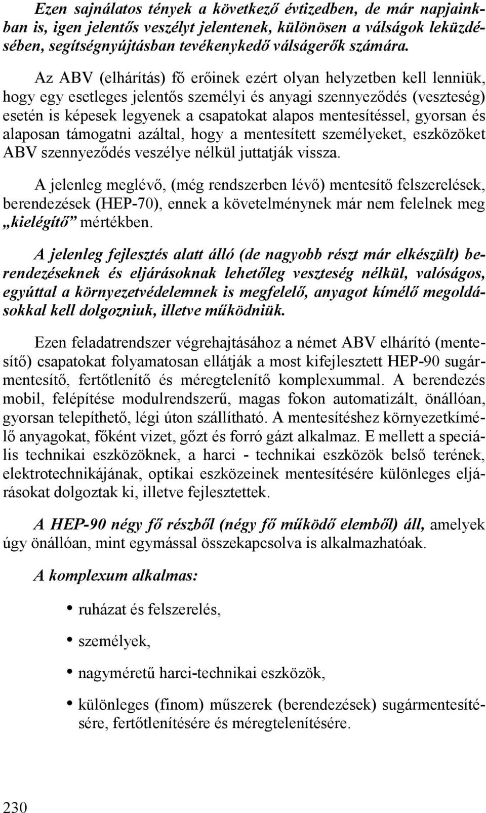 mentesítéssel, gyorsan és alaposan támogatni azáltal, hogy a mentesített személyeket, eszközöket ABV szennyeződés veszélye nélkül juttatják vissza.