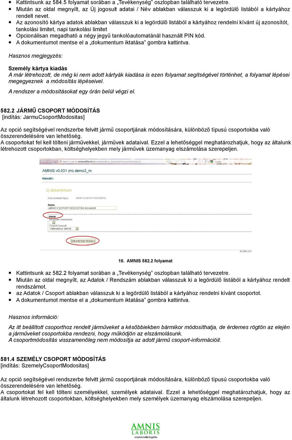 Az azonosító kártya adatok ablakban válasszuk ki a legördülő listából a kártyához rendelni kívánt új azonosítót, tankolási limitet, napi tankolási limitet Opcionálisan megadható a négy jegyű