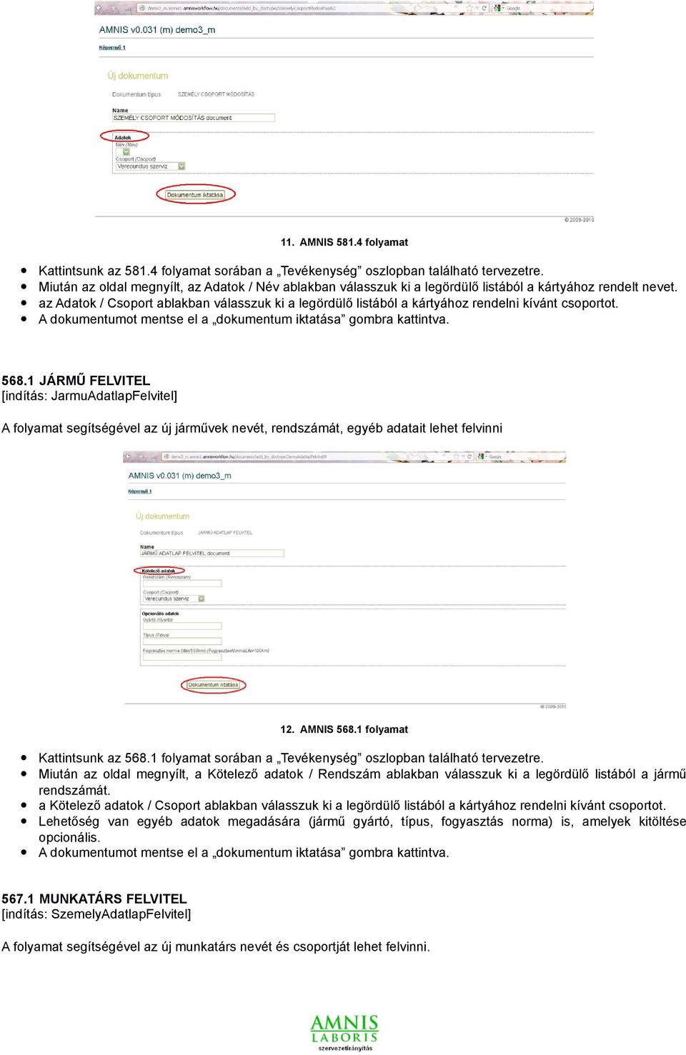 az Adatok / Csoport ablakban válasszuk ki a legördülő listából a kártyához rendelni kívánt csoportot. A dokumentumot mentse el a dokumentum iktatása gombra kattintva. 568.