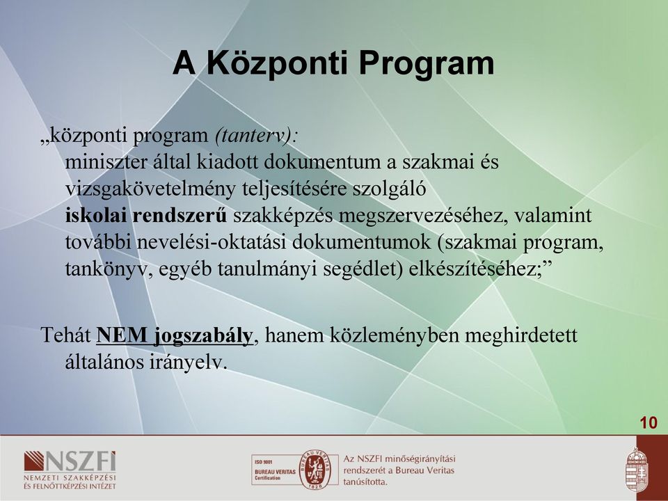 valamint további nevelési-oktatási dokumentumok (szakmai program, tankönyv, egyéb tanulmányi