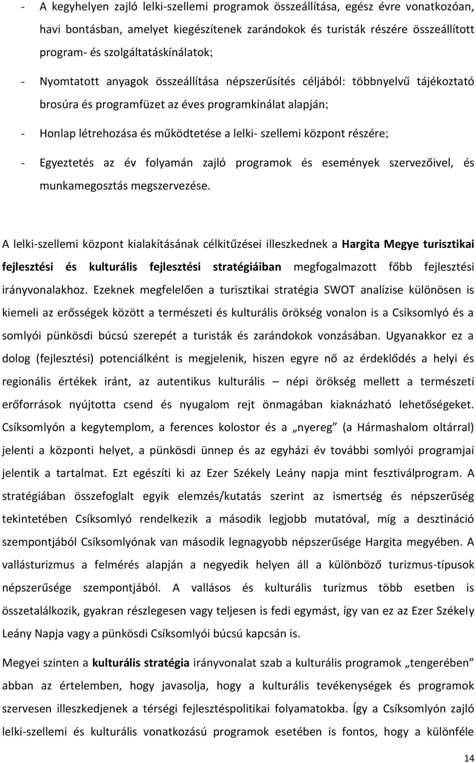 lelki- szellemi központ részére; - Egyeztetés az év folyamán zajló programok és események szervezőivel, és munkamegosztás megszervezése.