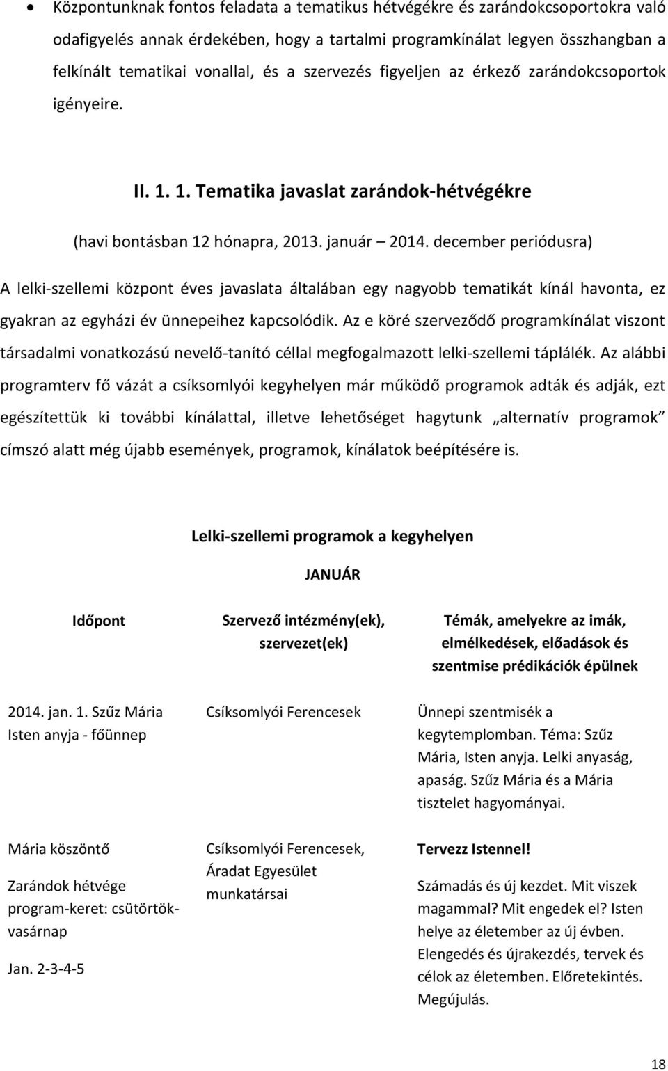 december periódusra) A lelki-szellemi központ éves javaslata általában egy nagyobb tematikát kínál havonta, ez gyakran az egyházi év ünnepeihez kapcsolódik.