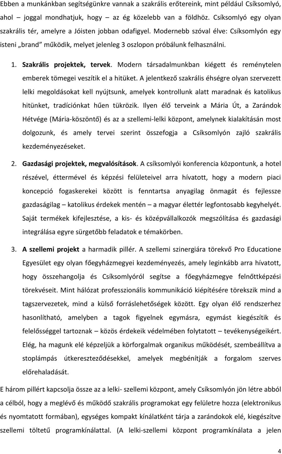 Szakrális projektek, tervek. Modern társadalmunkban kiégett és reménytelen emberek tömegei veszítik el a hitüket.