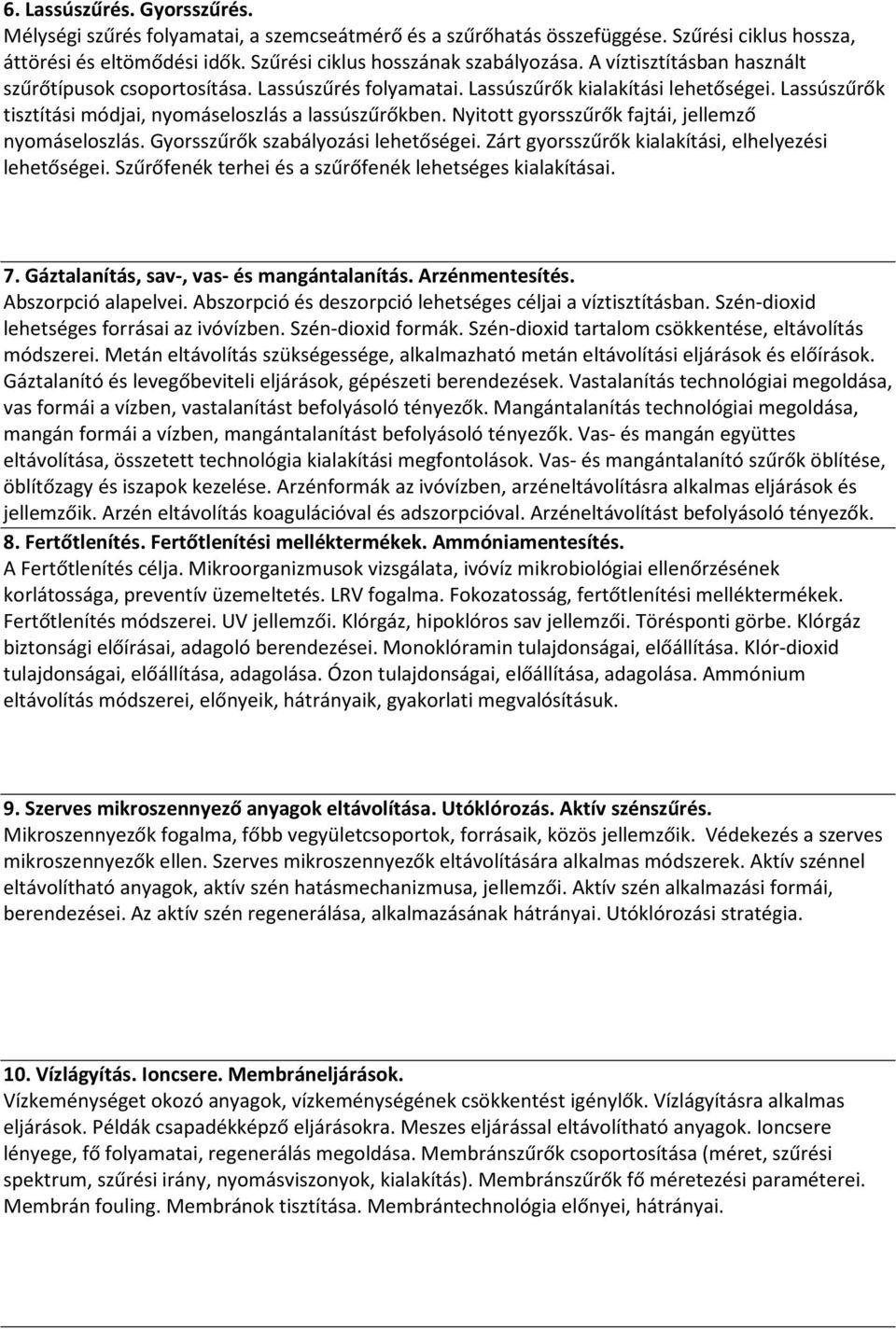 Nyitott gyorsszűrők fajtái, jellemző nyomáseloszlás. Gyorsszűrők szabályozási lehetőségei. Zárt gyorsszűrők kialakítási, elhelyezési lehetőségei.