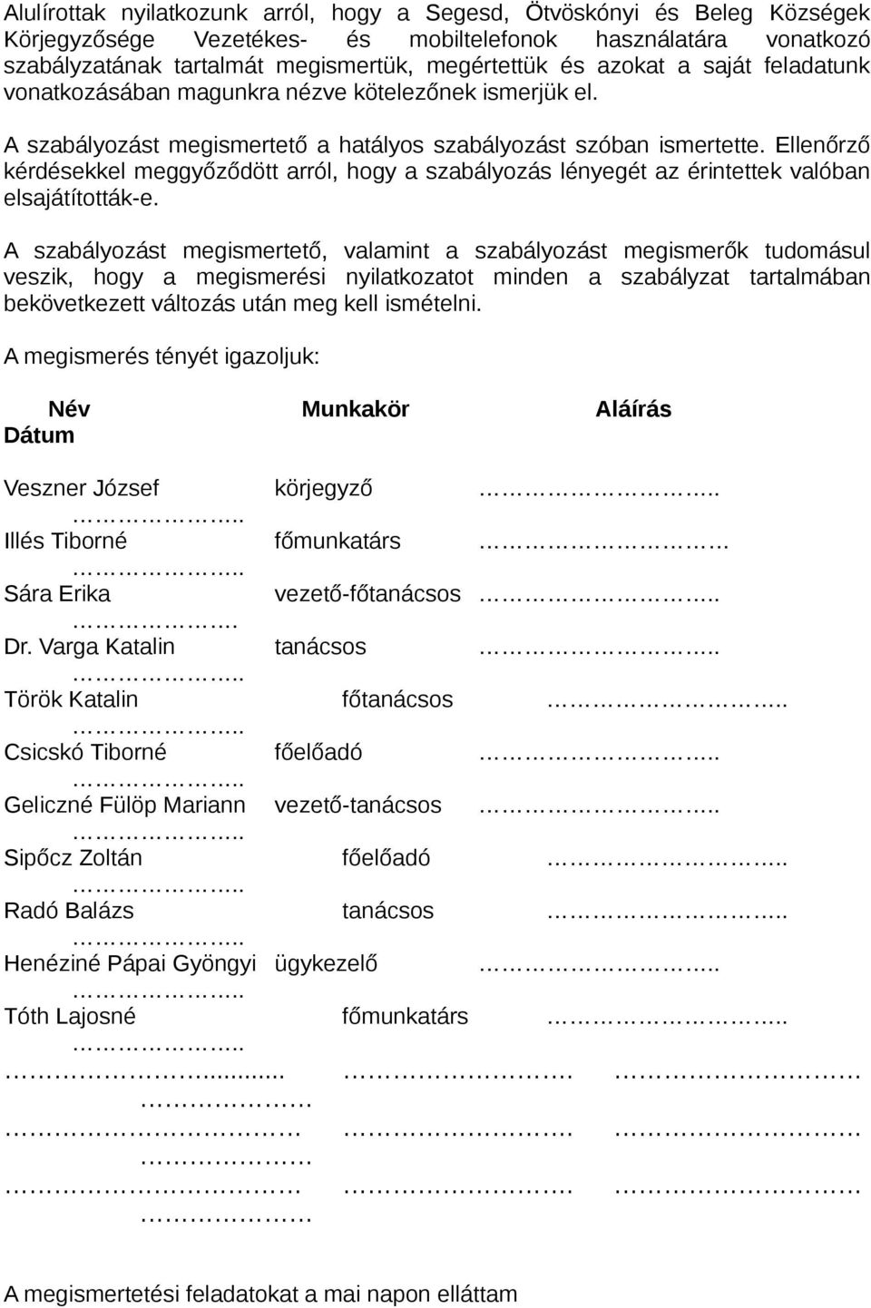 Ellenőrző kérdésekkel meggyőződött arról, hogy a szabályozás lényegét az érintettek valóban elsajátították-e.