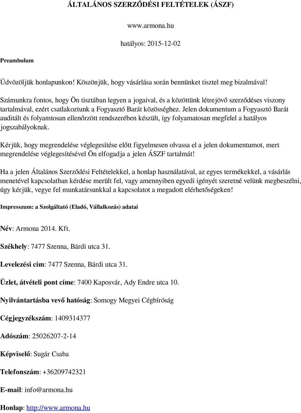 Jelen dokumentum a Fogyasztó Barát auditált és folyamtosan ellenőrzött rendszerében készült, így folyamatosan megfelel a hatályos jogszabályoknak.