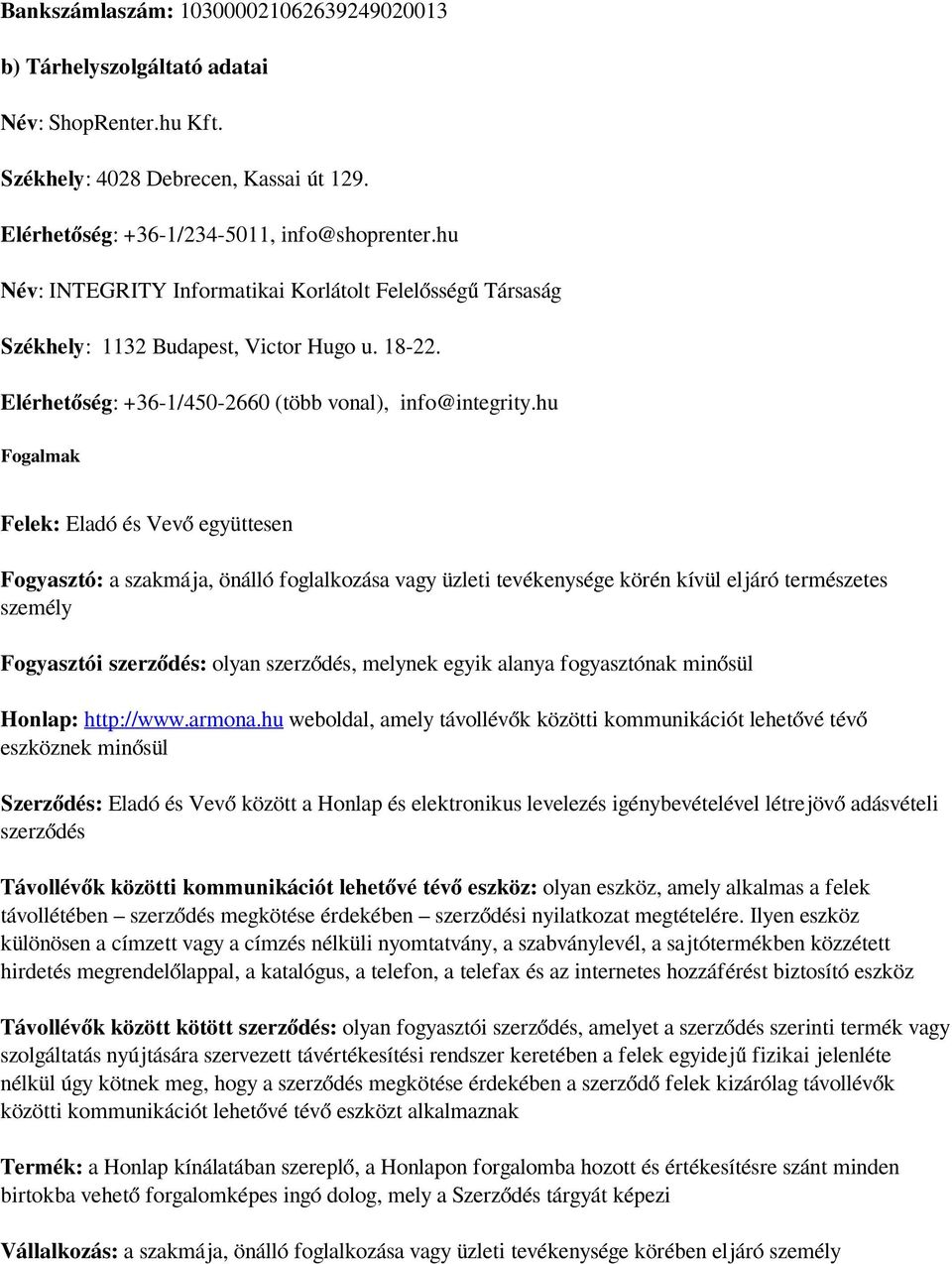 hu Fogalmak Felek: Eladó és Vevő együttesen Fogyasztó: a szakmája, önálló foglalkozása vagy üzleti tevékenysége körén kívül eljáró természetes személy Fogyasztói szerződés: olyan szerződés, melynek