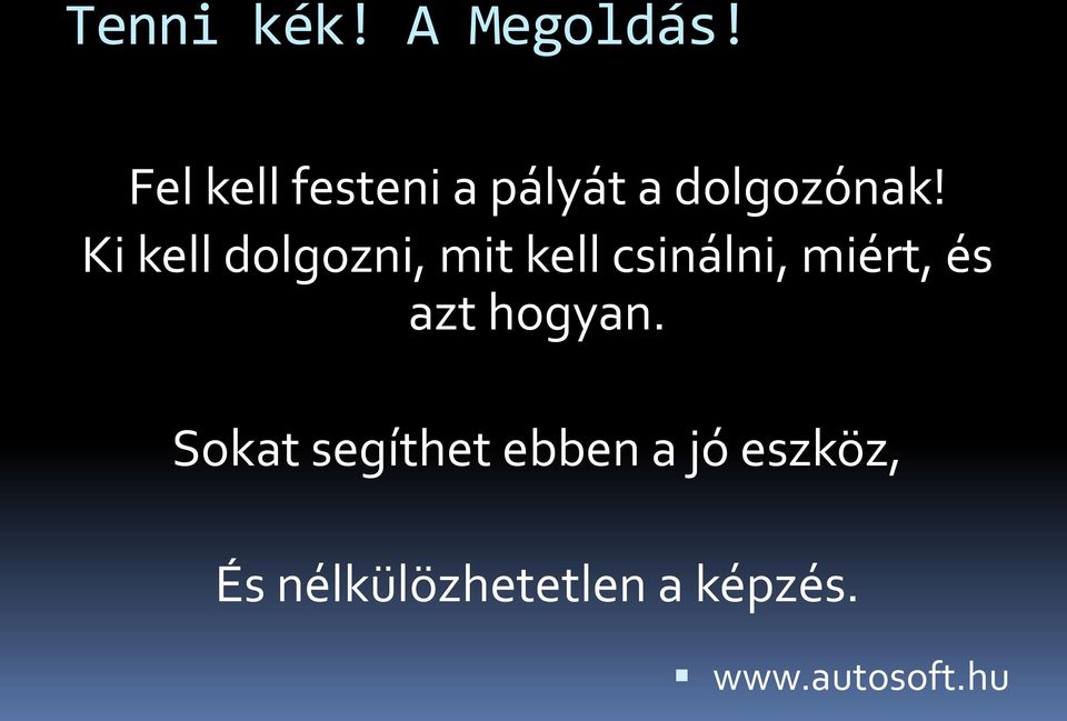 Ki kell dolgozni, mit kell csinálni, miért, és