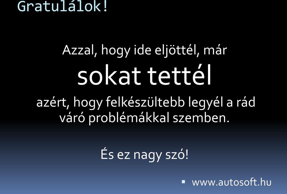 sokat tettél azért, hogy