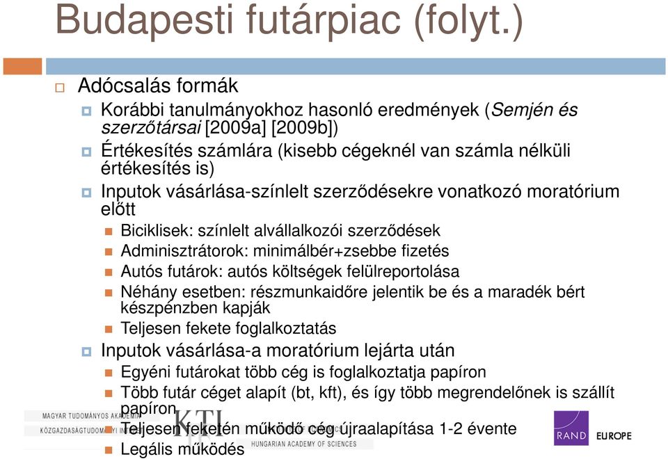 vásárlása-színlelt szerződésekre vonatkozó moratórium előtt Biciklisek: színlelt alvállalkozói szerződések Adminisztrátorok: minimálbér+zsebbe fizetés Autós futárok: autós költségek