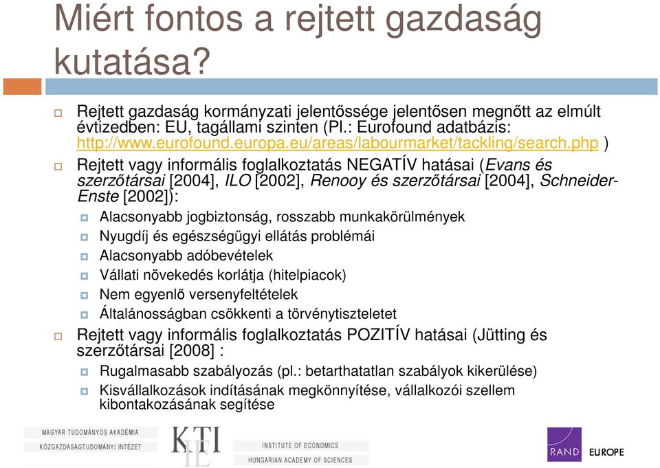 php ) Rejtett vagy informális foglalkoztatás NEGATÍV hatásai (Evans és szerzőtársai [2004], ILO [2002], Renooy és szerzőtársai [2004], Schneider- Enste [2002]): Alacsonyabb jogbiztonság, rosszabb