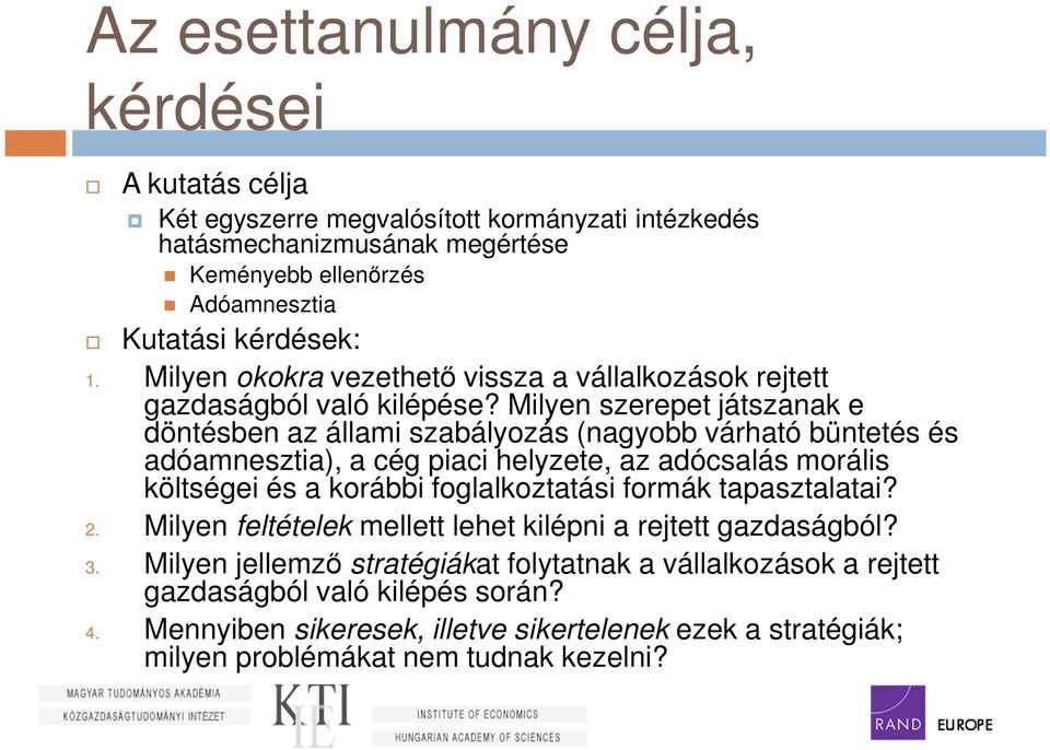 Milyen szerepet játszanak e döntésben az állami szabályozás (nagyobb várható büntetés és adóamnesztia), a cég piaci helyzete, az adócsalás morális költségei és a korábbi foglalkoztatási