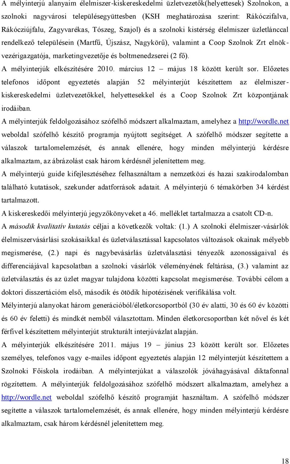 boltmenedzserei (2 fő). A mélyinterjúk elkészítésére 2010. március 12 május 18 között került sor.