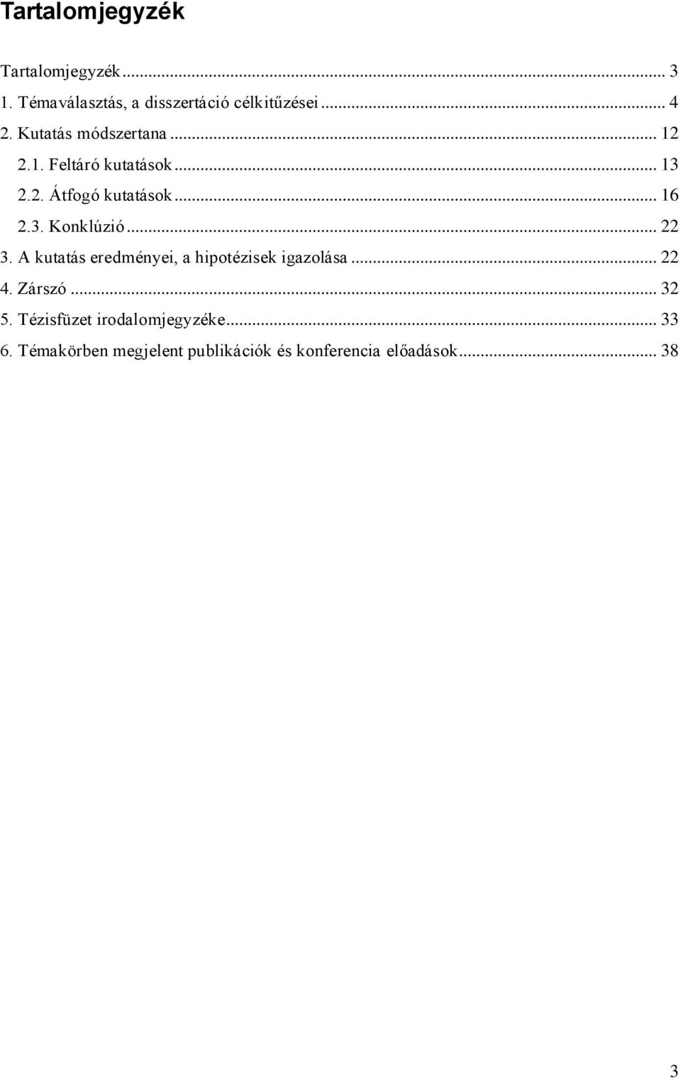 .. 22 3. A kutatás eredményei, a hipotézisek igazolása... 22 4. Zárszó... 32 5.