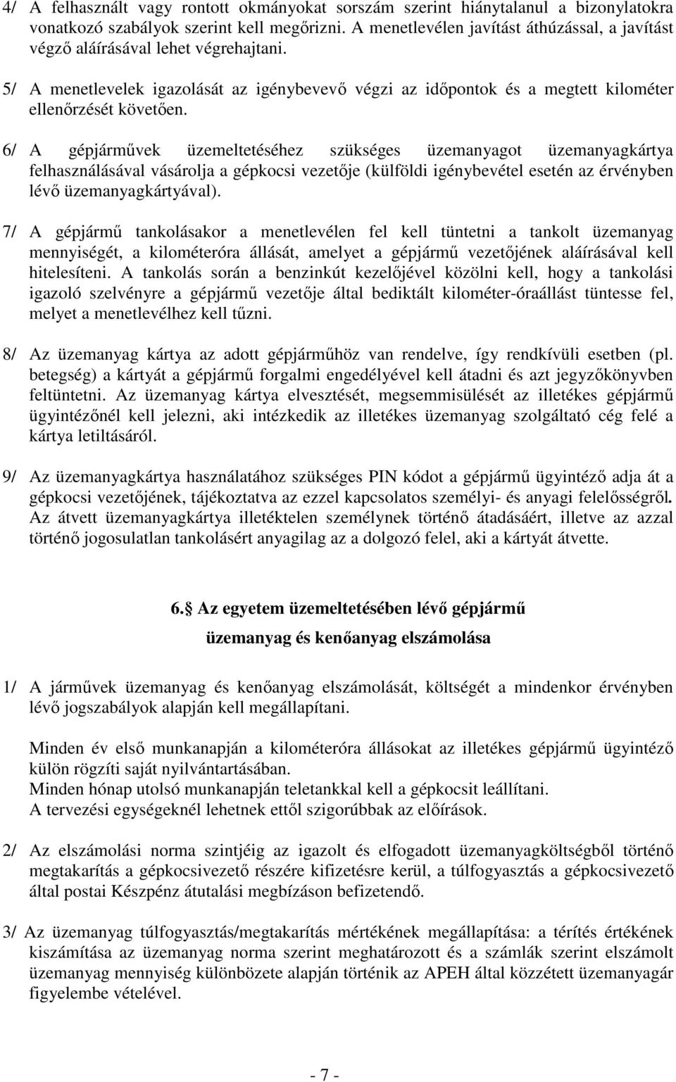 6/ A gépjármővek üzemeltetéséhez szükséges üzemanyagot üzemanyagkártya felhasználásával vásárolja a gépkocsi vezetıje (külföldi igénybevétel esetén az érvényben lévı üzemanyagkártyával).