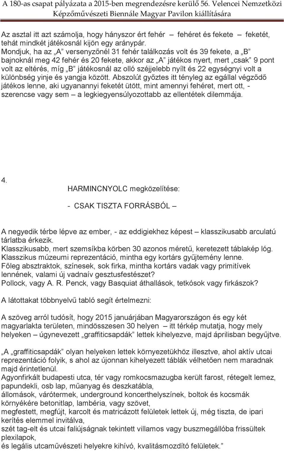 széjjelebb nyílt és 22 egységnyi volt a különbség yinje és yangja között.