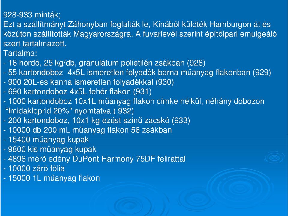 690 kartondoboz 4x5L fehér flakon (931) - 1000 kartondoboz 10x1L műanyag flakon címke nélkül, néhány dobozon Imidakloprid 20% nyomtatva.