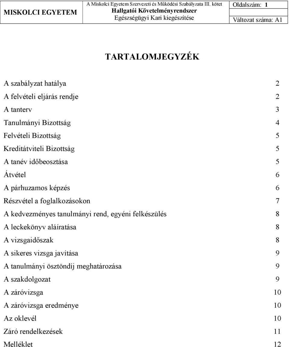 kedvezményes tanulmányi rend, egyéni felkészülés 8 A leckekönyv aláíratása 8 A vizsgaidıszak 8 A sikeres vizsga javítása 9 A