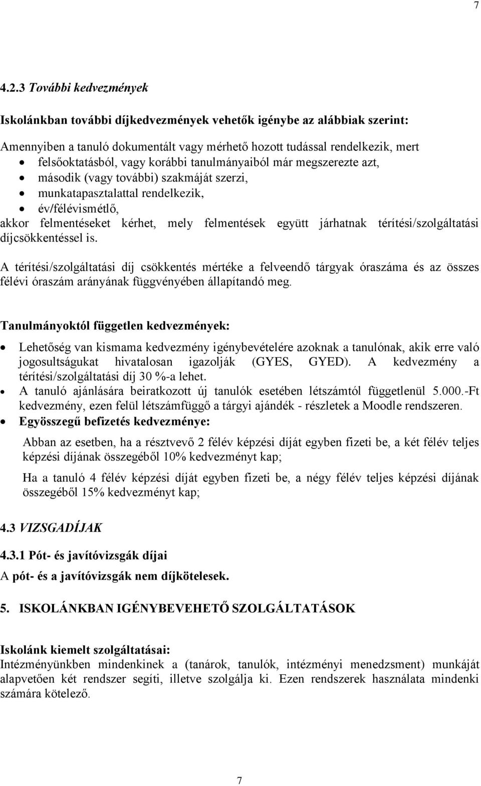 korábbi tanulmányaiból már megszerezte azt, második (vagy további) szakmáját szerzi, munkatapasztalattal rendelkezik, év/félévismétlő, akkor felmentéseket kérhet, mely felmentések együtt járhatnak