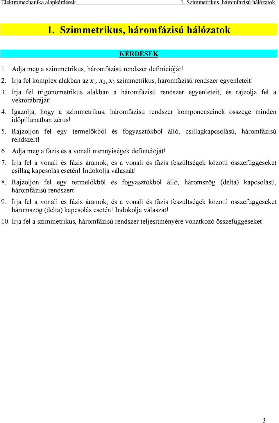 Igazolja, hogy a szimmetrikus, háromfázisú rendszer komponenseinek összege minden időpillanatban zérus! 5.