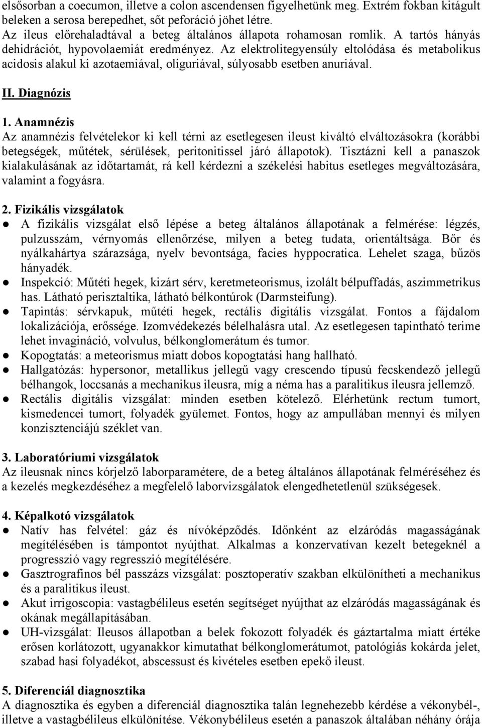 Az elektrolitegyensúly eltolódása és metabolikus acidosis alakul ki azotaemiával, oliguriával, súlyosabb esetben anuriával. II. Diagnózis 1.