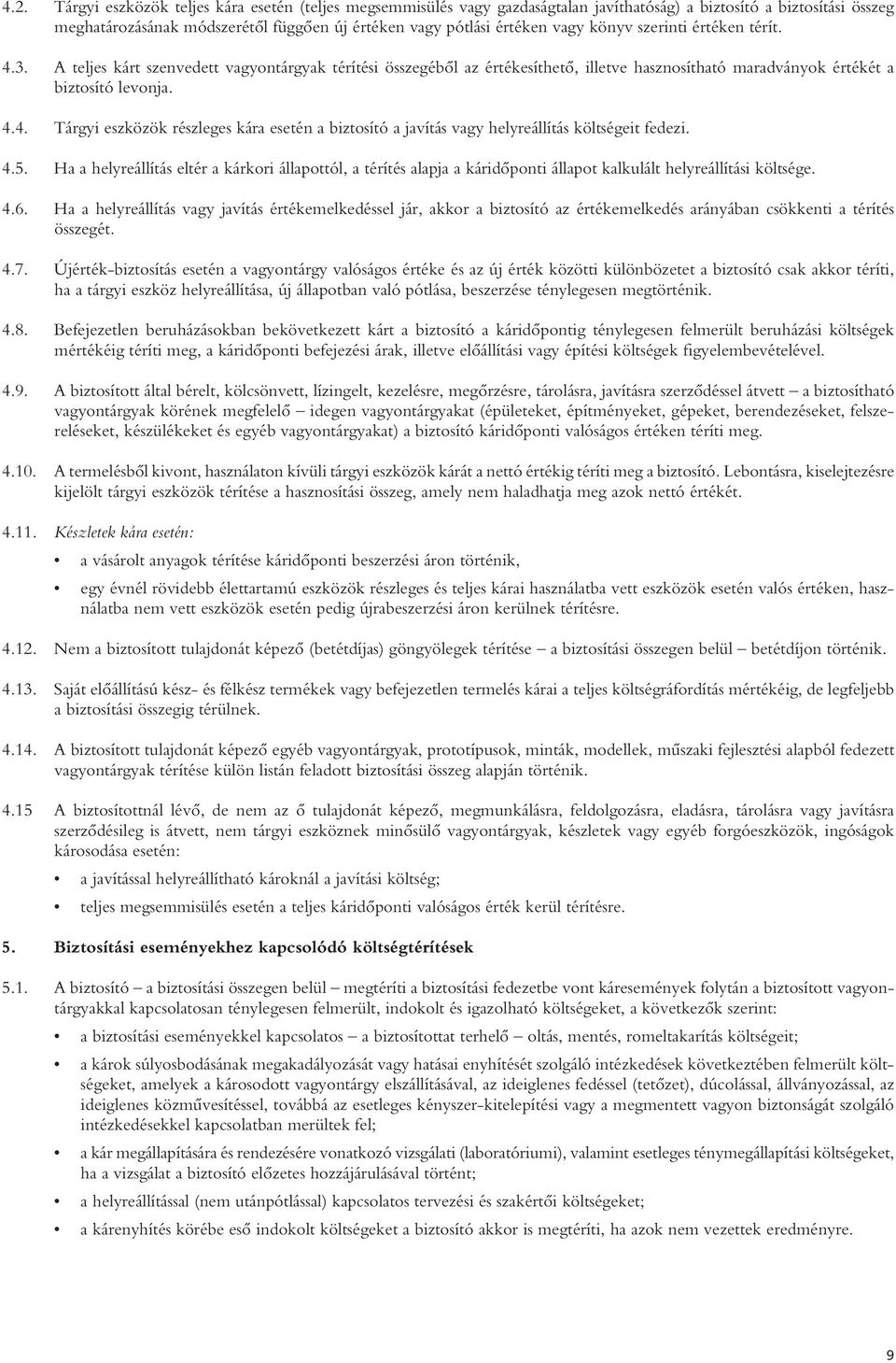 4.5. Ha a helyreállítás eltér a kárkori állapottól, a térítés alapja a káridôponti állapot kalkulált helyreállítási költsége. 4.6.