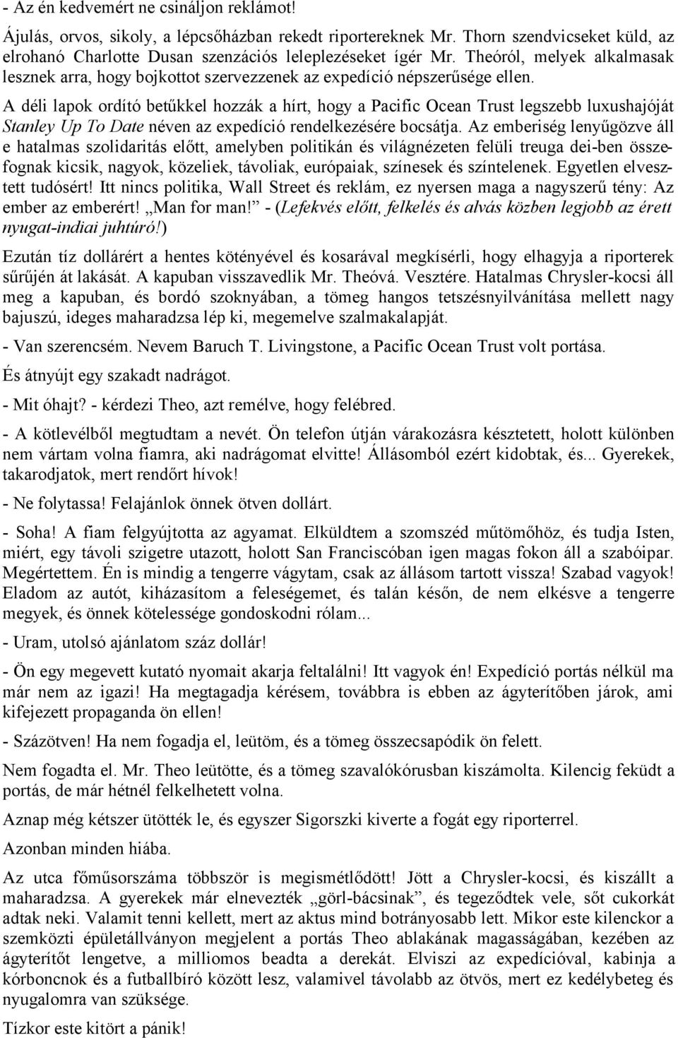 A déli lapok ordító betűkkel hozzák a hírt, hogy a Pacific Ocean Trust legszebb luxushajóját Stanley Up To Date néven az expedíció rendelkezésére bocsátja.