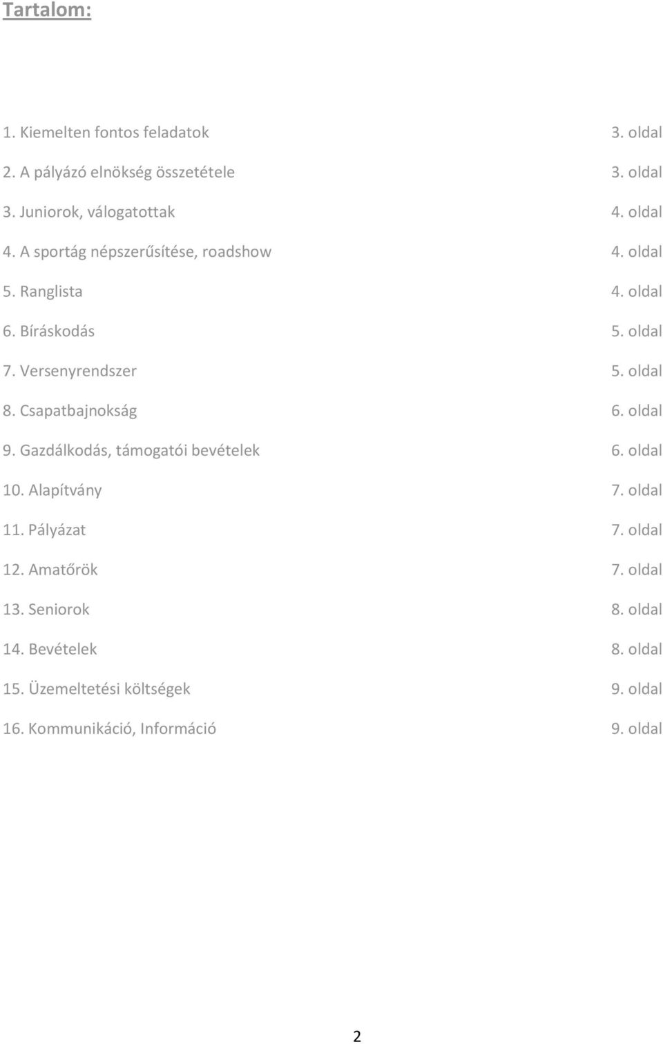 oldal 8. Csapatbajnokság 6. oldal 9. Gazdálkodás, támogatói bevételek 6. oldal 10. Alapítvány 7. oldal 11. Pályázat 7.