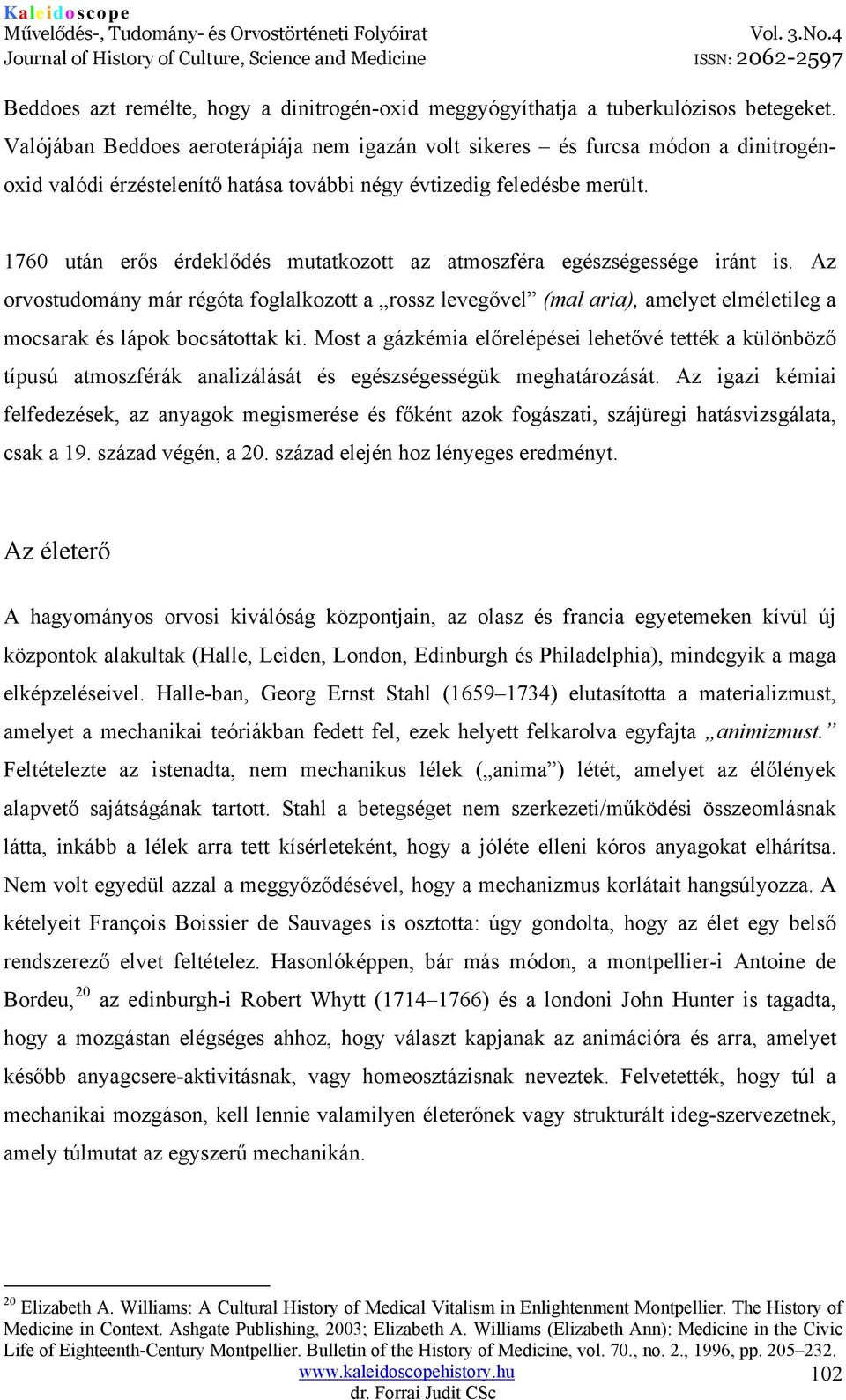 1760 után erős érdeklődés mutatkozott az atmoszféra egészségessége iránt is.