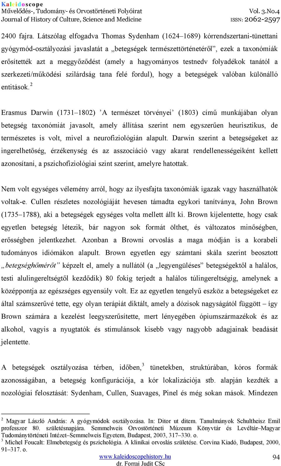 a hagyományos testnedv folyadékok tanától a szerkezeti/működési szilárdság tana felé fordul), hogy a betegségek valóban különálló entitások.