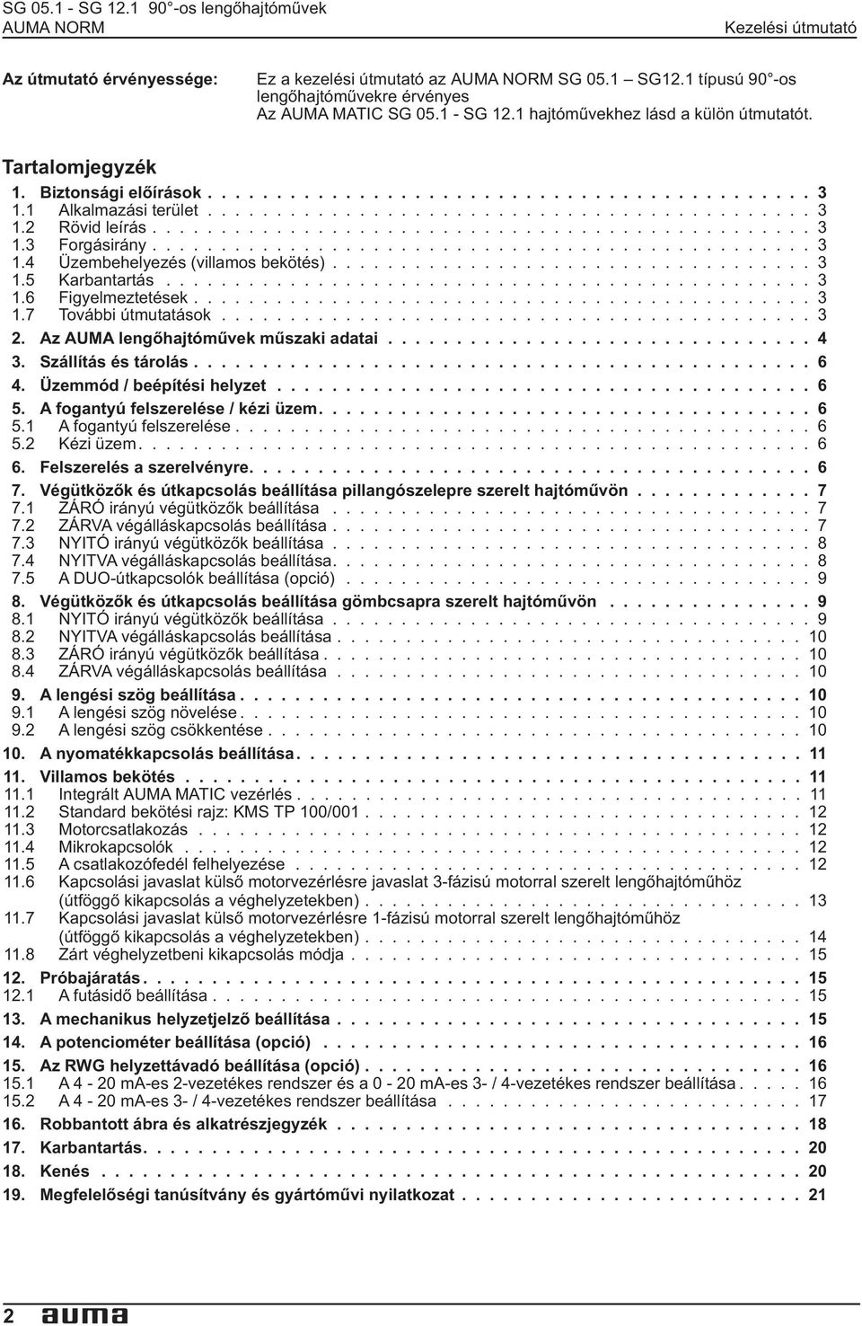 Figyelmeztetések 3 17 További útmutatások 3 2 Az AUMA lengõhajtómûvek mûszaki adatai 4 3 Szállítás és tárolás 6 4 Üzemmód / beépítési helyzet 6 5 A fogantyú felszerelése / kézi üzem 6 51 A fogantyú